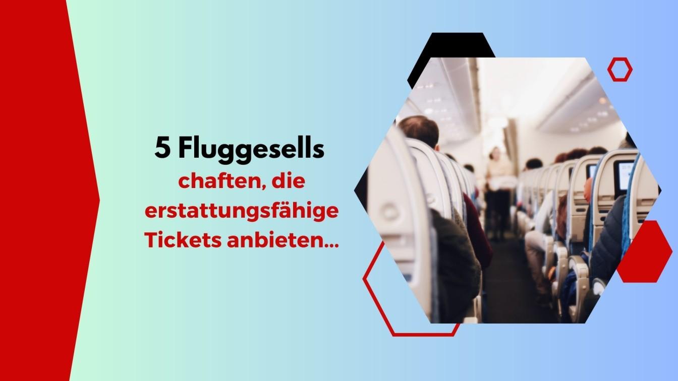 5%20Fluggesellschaften%20die%20erstattungsfahige%20Tickets%20anbieten