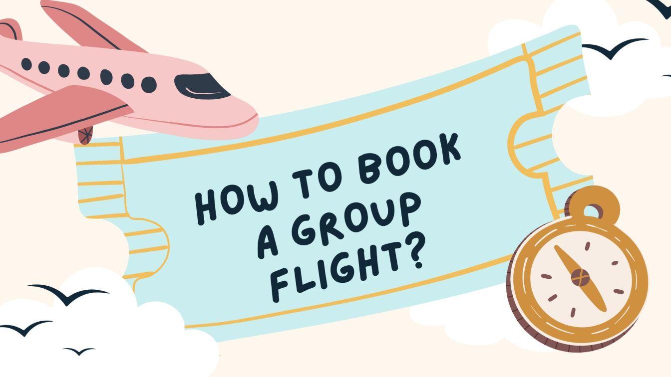 How Do I Book a Flight for a Group?